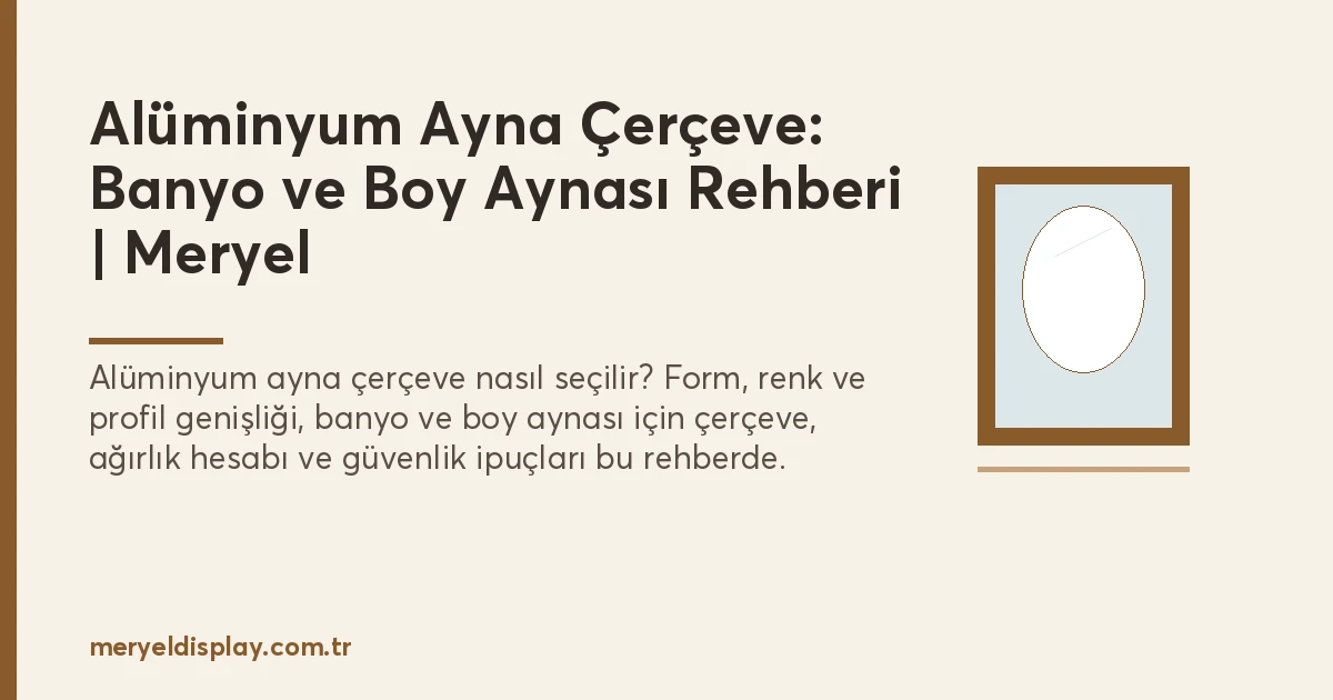 Alüminyum Ayna Çerçeve: Banyo, Boy Aynası ve Antre İçin Seçim Rehberi