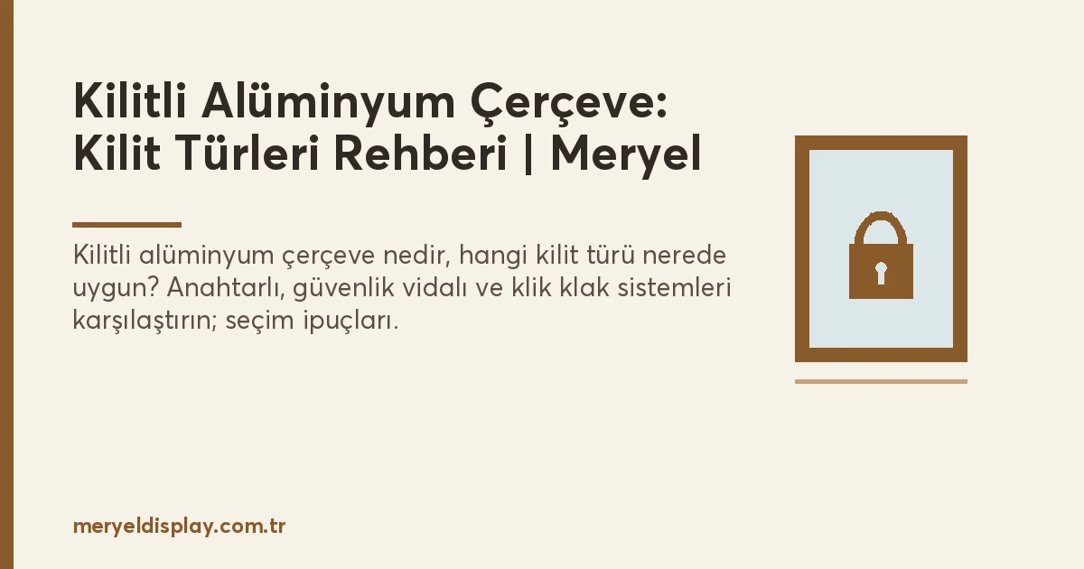 Kilitli Alüminyum Çerçeve: Kilit Türleri ve Seçim Rehberi
