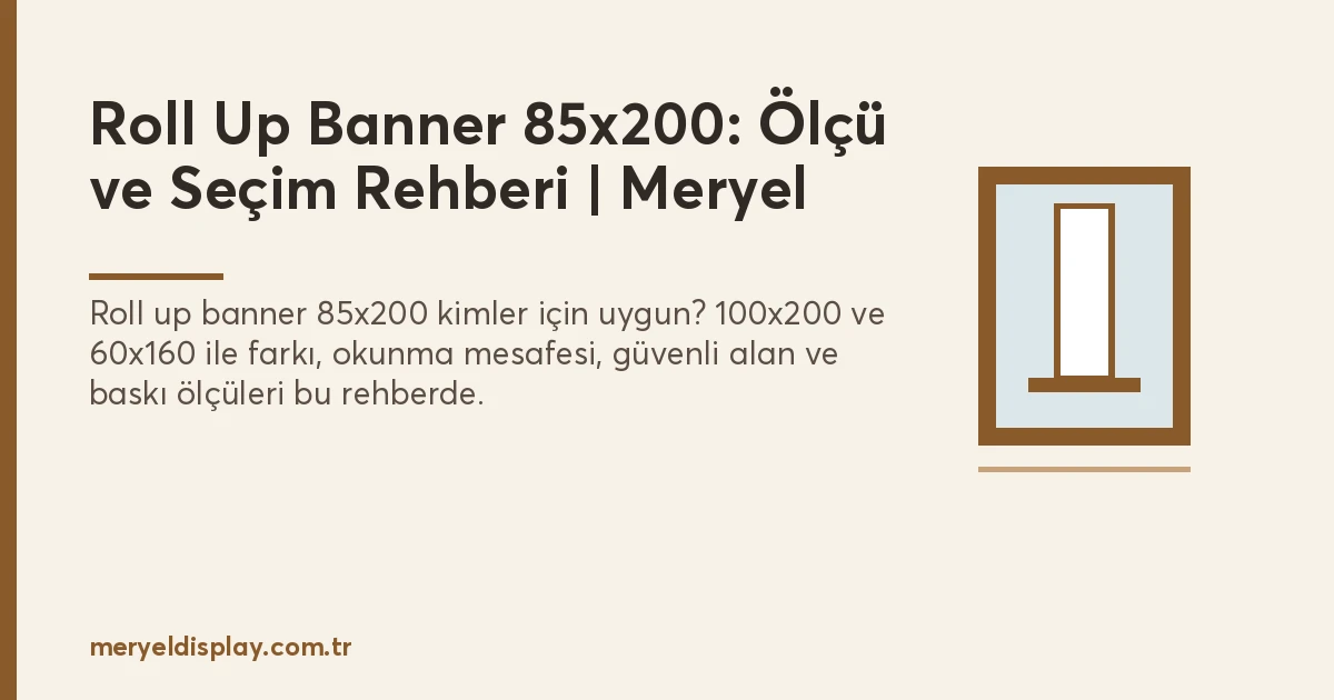 Roll Up Banner 85×200: Ölçü, Kullanım Alanı ve Seçim Rehberi
